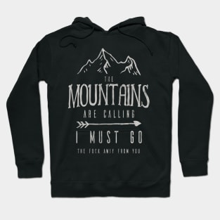 The Mountains Are Calling I Must Go The Fuck Away From You Hoodie